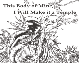 This Body of Mine, I Will Make it a Temple   - A game about exploring the roles of bodies and how we view them. 