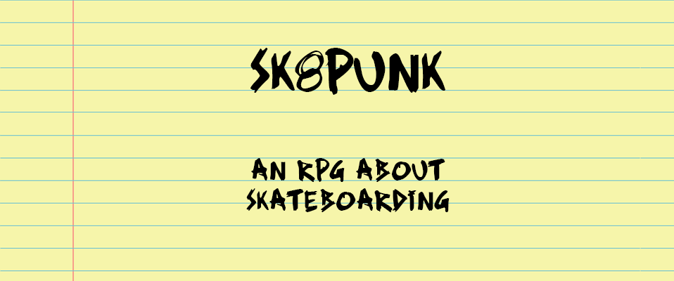 Sk8Punk: An RPG About Skateboarding