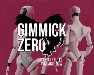 Gimmick Zero: Quickstart Rules   - Gimmick Zero is a rules-light tabletop RPG about living weapons and big mechs. 