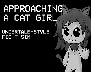 Approaching a Cat girl (Undertale-Style Fight-Sim)