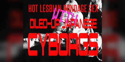 Cover image for Hot Lesbian Bondage Sex With Oiled-Up Japanese Cyborgs