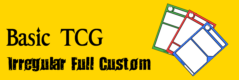 Basic TCG Irregular Full Custom