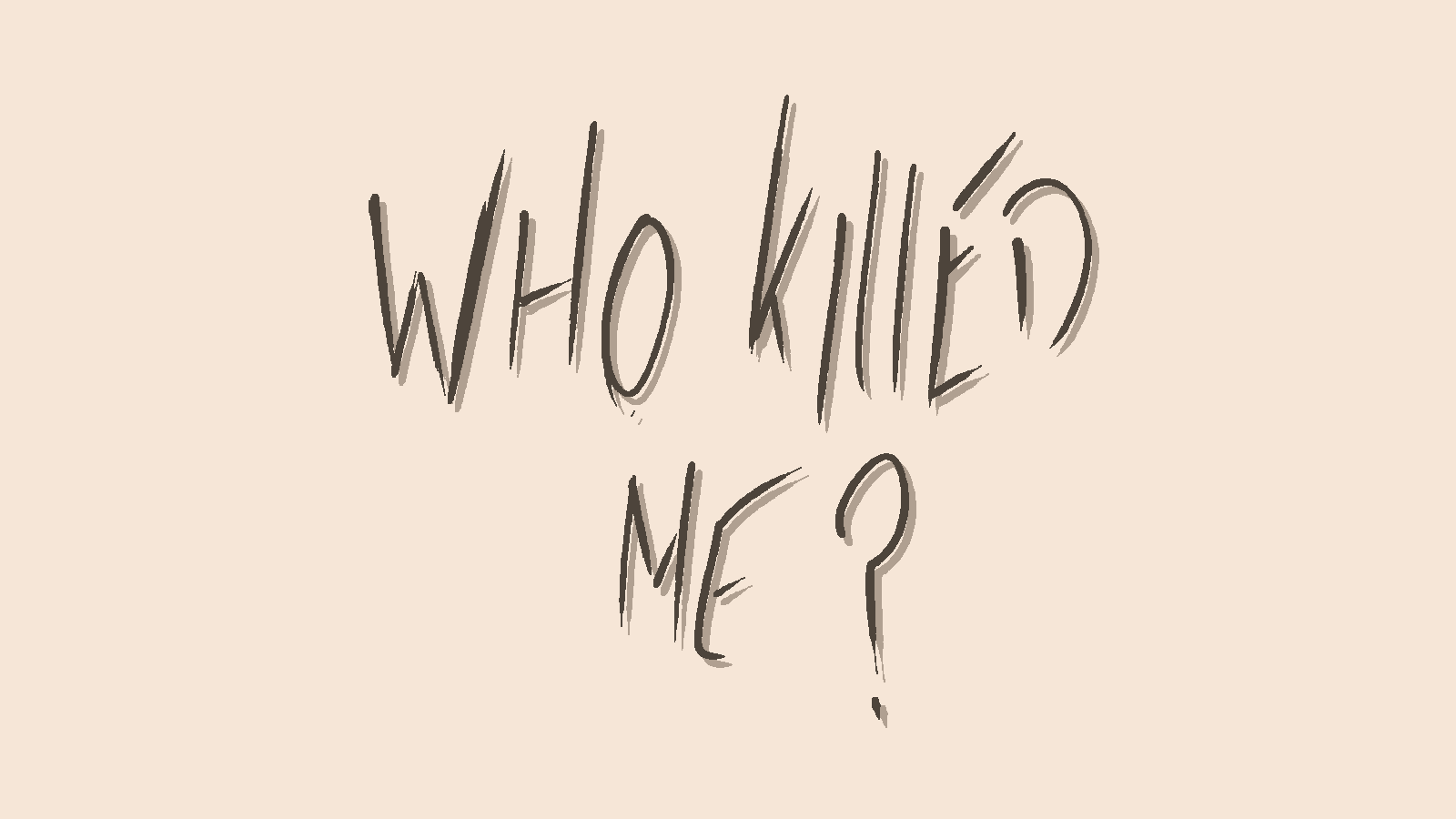 Who Killed Me?
