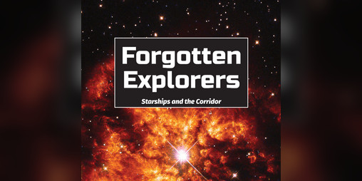 Cover image for Forgotten Explorers: Starships and the Corridor