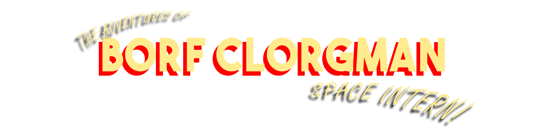 The Adventures of Borf Clorgman: Space Intern