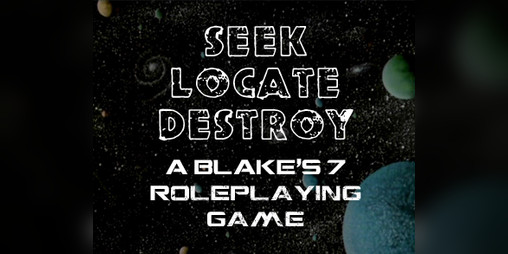 Cover image for Seek, Locate, Destroy: A Blake’s 7 Roleplaying Game