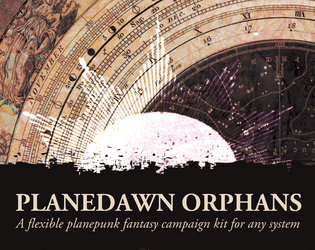 Planedawn Orphans   - A planepunk fantasy campaign kit for any system 
