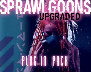 Sprawl Goons: Upgraded - Plug-In Pack   - Additional content for Sprawl Goons cyberpunk roleplaying 