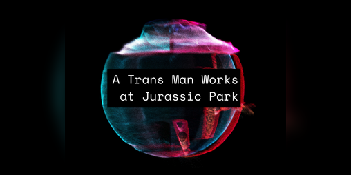 Cover image for A Trans Man Works at Jurassic Park