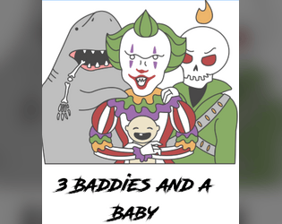 3 Baddies and a Baby   - Be villains. Babysit. Do crime. 