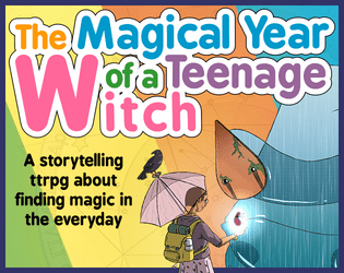 The Magical Year of a Teenage Witch   - A slice-of-life witch journaling game using the Thousand Year Old Vampire System. 