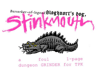 STINKMOUTH - A Death-Stench Mörk Borg Module   - Berserker-of-legend, Dloghnort’s dog, STINKMOUTH, dug a big pit for Dloghnort’s beast bits. 
