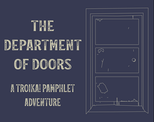 The Department of Doors   - A Troika! pamphlet adventure set in the Department of Doors 