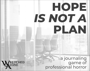 Hope Is Not a Plan   - A solo journaling game of late deliverables and contract change requests. 