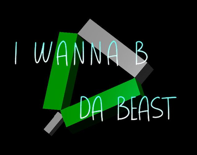 I Wanna B Da Beast