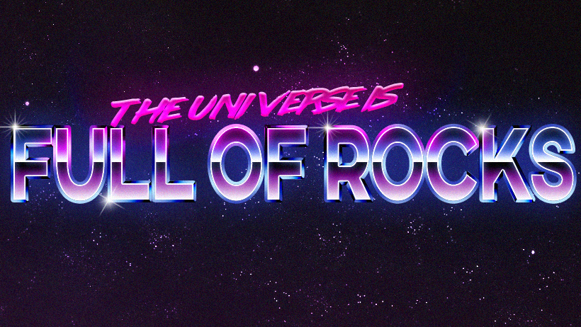 The Universe is Full Of Rocks