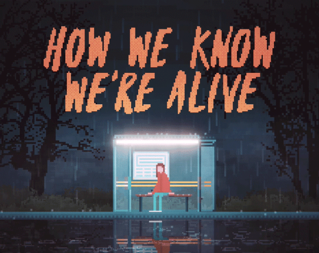 HOW WE KNOW WE'RE ALIVE [Free] [Adventure] [Windows] [macOS] [Linux]