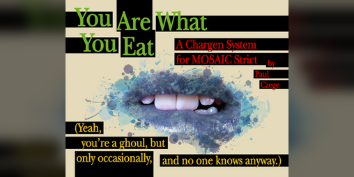 Cover image for You Are What You Eat, A Chargen System for MOSAIC Strict