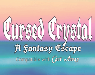 Cursed Crystal   - A fantasy escape compatible with Cast Away. 