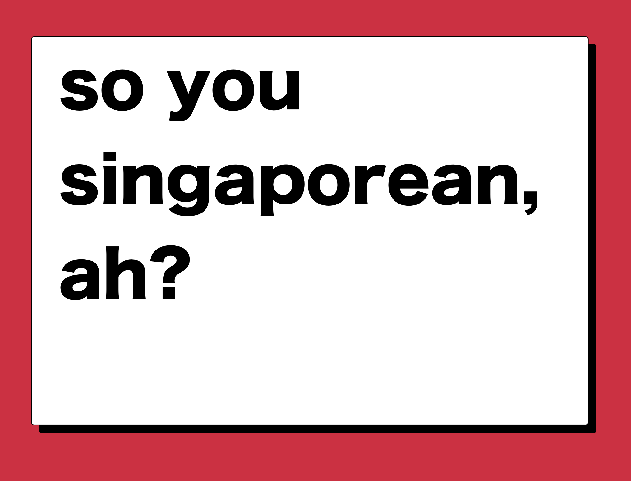 so you singaporean, ah?