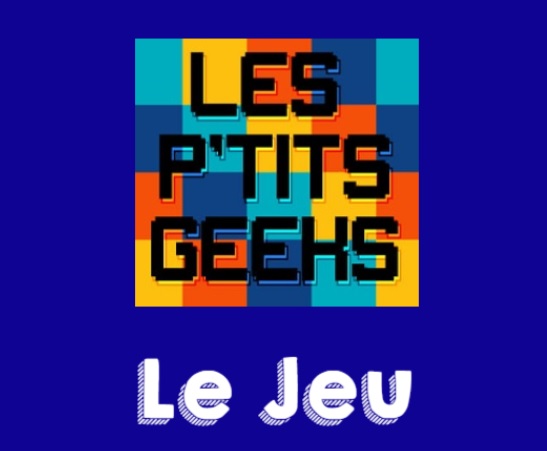 Les p'tits geeks le jeu !