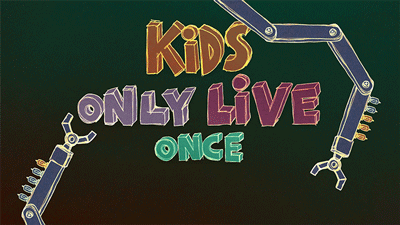 Kids Only Live Once
