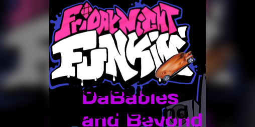 Cover image for FNF VS Dababies and Beyond (READ DESC)
