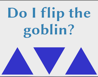 Do I flip the goblin?