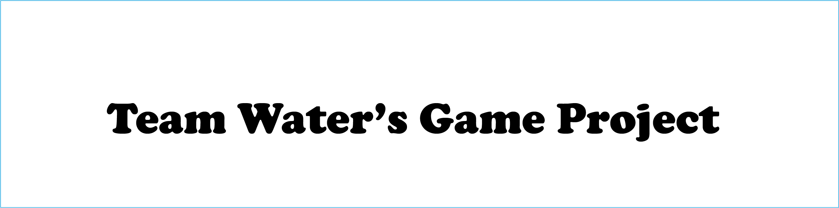 Video Game Project (Team Water)