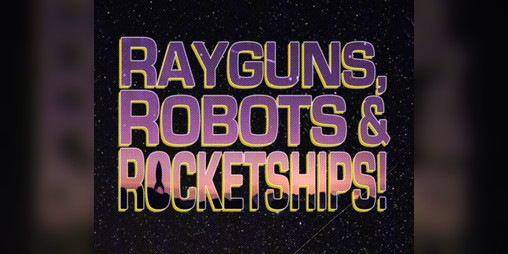 Cover image for Rayguns, Robots & Rocketships!