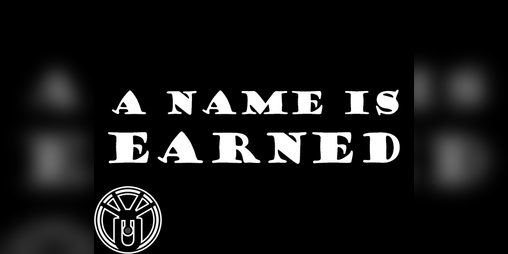 Cover image for A Name Is Earned [Project 2021-5]