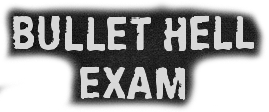 Bullet Hell Exam