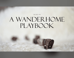 The Wee One - A Wanderhome Playbook   - A Playbook for Wanderhome, inspired by Tom Thumb and tales of the tiny 