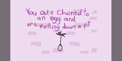 Cover image for you are chained to an egg and are falling down a pit