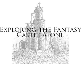 Exploring the Fantasy Castle Alone   - A solo game in which you explore a fantasy castle, writing down what you see. 