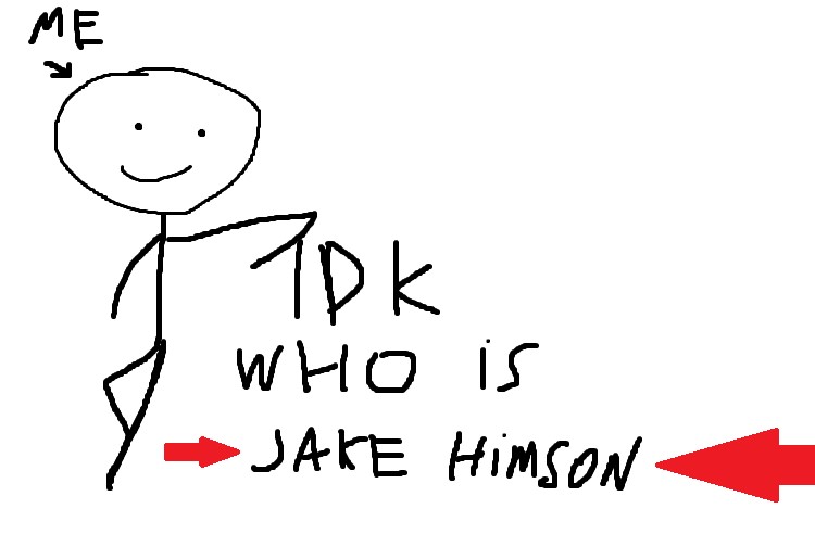 Idk who is Jake Himson