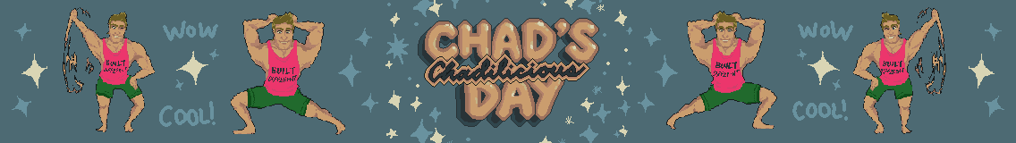 Chad's Chadilicious Day