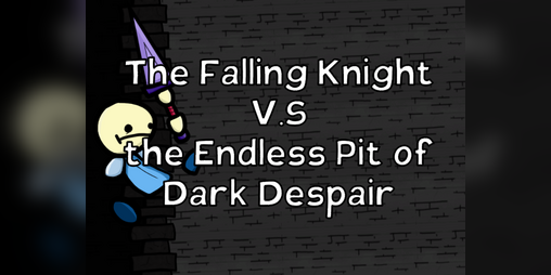 Cover image for The Falling Knight V.S the Endless Pit of Dark Despair