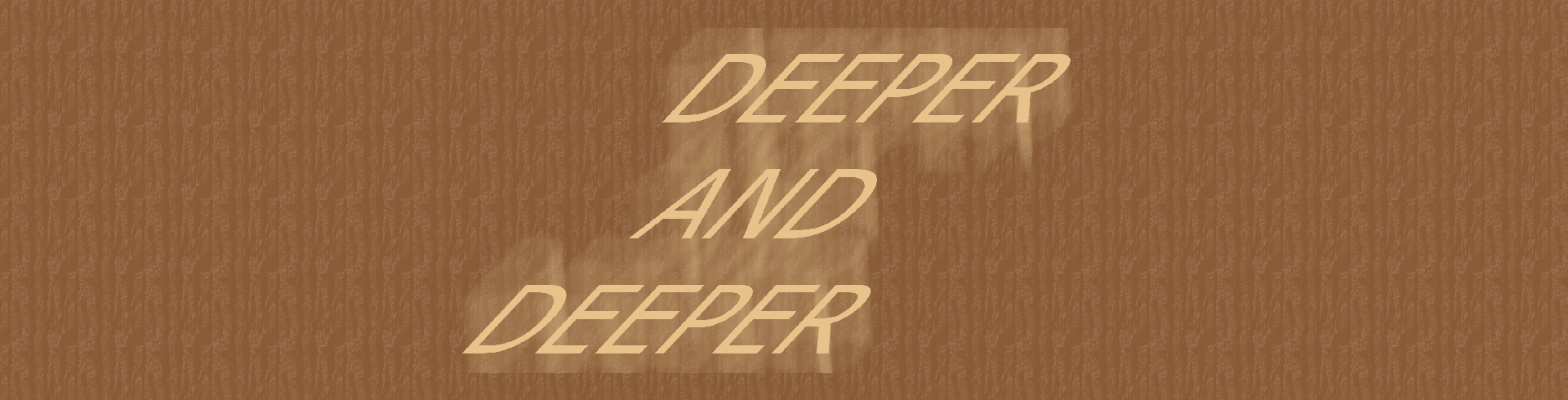 Deeper and deeper