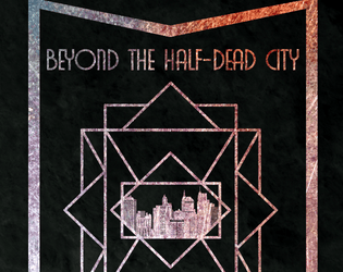 Beyond the Half-Dead City: Issue 1   - A Dieseldream Setting Zine for Troika! 