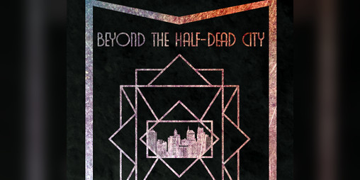 Cover image for Beyond the Half-Dead City: Issue 1