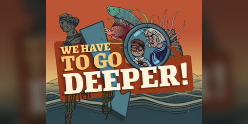 Cover image for We Have to Go Deeper!