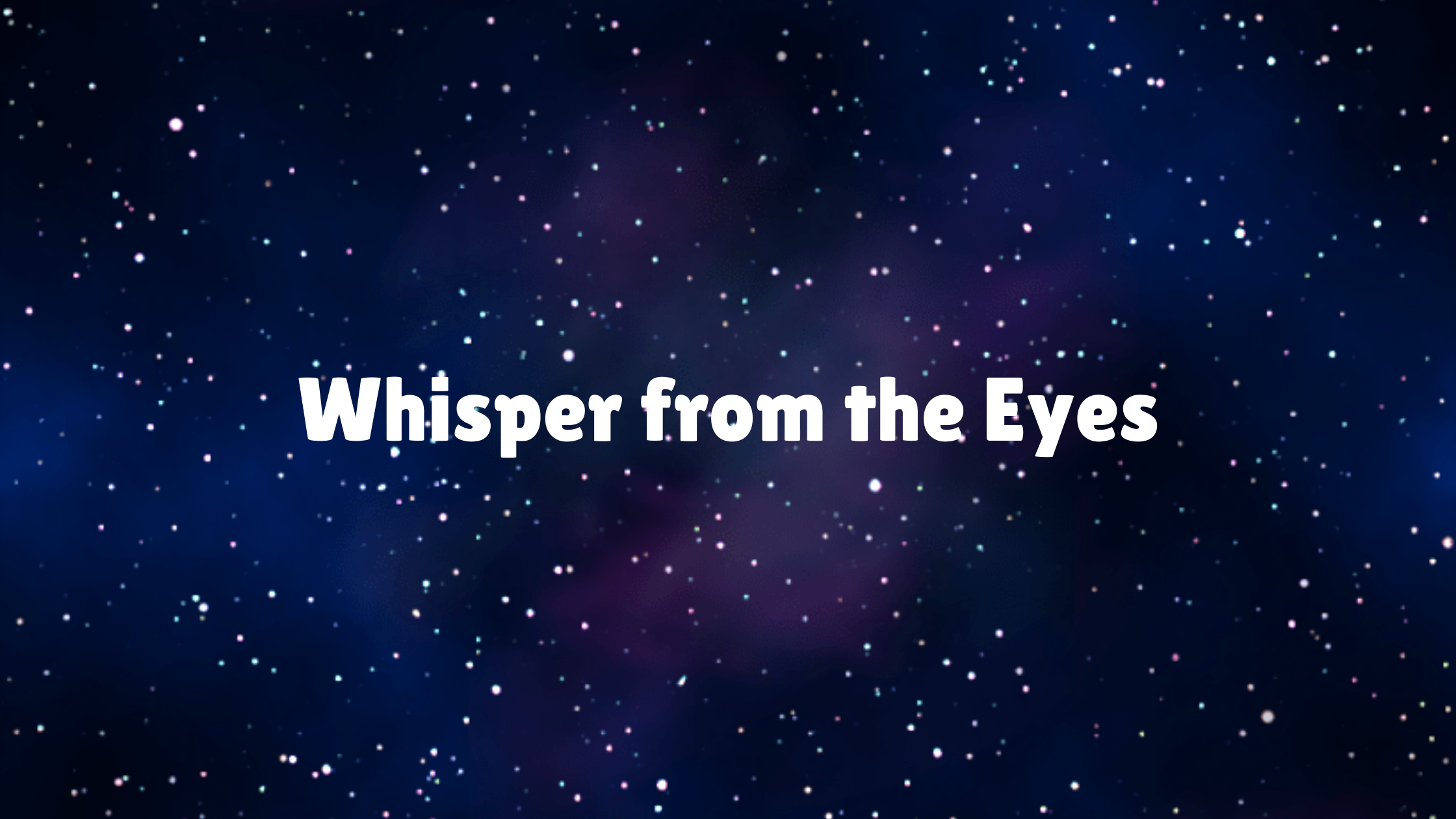 Whisper from the Eyes