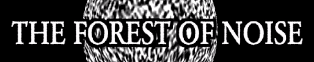 THE FOREST OF NOISE