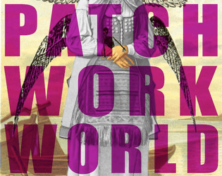 Patchwork World Sixth Edition   - Weird fantasy PbtA with no playbooks & no stats 
