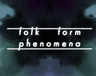 Folk, Form, Phenomenon   - a collaborative storytelling game about myth making, belief and supernatural entities 