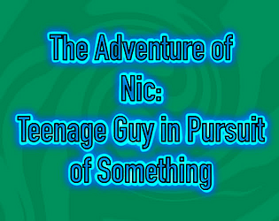 The Adventure of Nic: Teenage Guy in Pursuit of Something