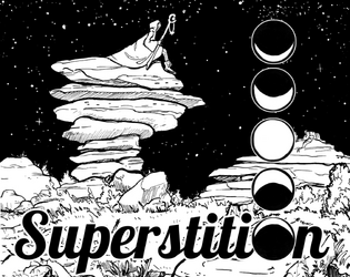 Superstition   - You are an oracle, a greenseer, and a fraud. Superstition is a "ritual-creating" solo journaling rpg. 