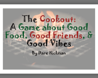 The Cookout   - A game about good food, good friends, and good vibes 