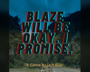 Blaze will be okay. I promise   - A game of mistrust and death for 2 to 13 players 
